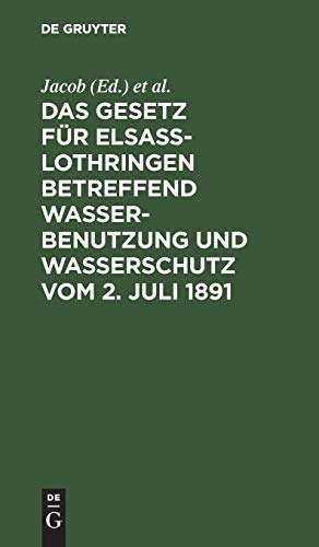 Das Gesetz fr Elsass-Lothringen betreffend Wasserbenutzung und Wasserschutz vom 2. Juli 1891