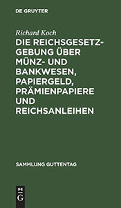 Die Reichsgesetzgebung ber Mnz- Und Bankwesen, Papiergeld, Prmienpapiere Und Reichsanleihen 