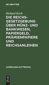 Die Reichsgesetzgebung ber Mnz- Und Bankwesen, Papiergeld, Prmienpapiere Und Reichsanleihen 