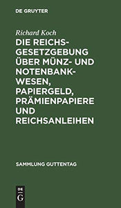 Die Reichsgesetzgebung ber Mnz- Und Notenbankwesen, Papiergeld, Prmienpapiere Und Reichsanleihen 