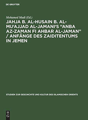 Jahja b. al-Husain b. al-Mu'ajjad al-Jamani's "Anba az-Zaman fi Ahbar al-Jaman" / Anfänge des Zaiditentums in Jemen