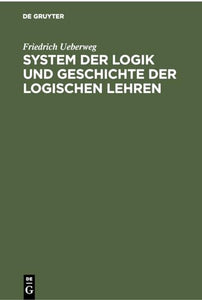 System Der Logik Und Geschichte Der Logischen Lehren 