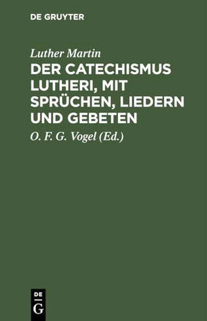 Der Der Catechismus Lutheri, Mit Sprchen, Liedern Und Gebeten