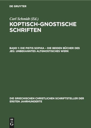 Die Pistis Sophia - Die Beiden Bcher Des Je. Unbekanntes Altgnostisches Werk