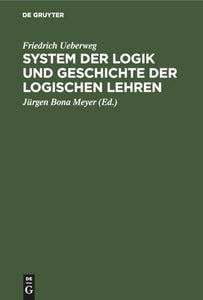 System Der Logik Und Geschichte Der Logischen Lehren 