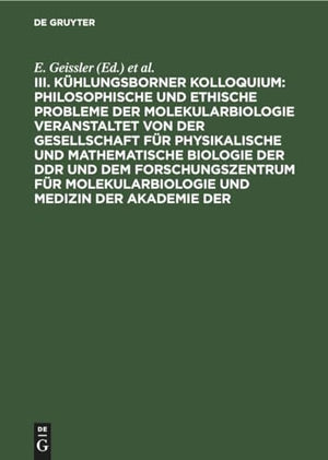 Philosophische Und Ethische Probleme Der Molekularbiologie Veranstaltet Von Der Gesellschaft Fr Physikalische Und Mathematische Biologie Der DDR Und Dem Forschungszentrum Fr Molekularbiologie Und Medizin Der Akademie Der