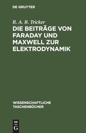 Die Beitrge Von Faraday Und Maxwell Zur Elektrodynamik