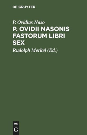 P. Ovidii Nasonis Fastorum Libri Sex