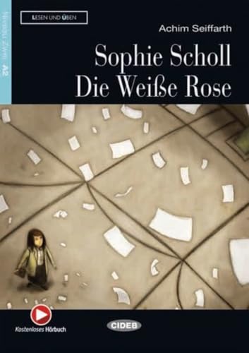 Sophie Scholl - Die Weiße Rose: Deutsche Lektüre für das GER-Niveau A2. Buch mit kostenlosem Hörbuch online