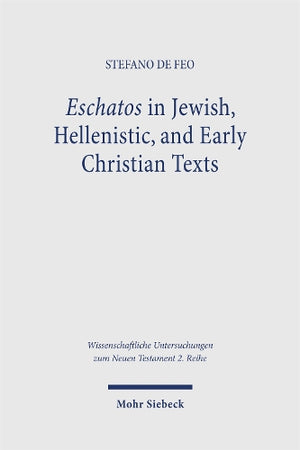 Eschatos in Jewish, Hellenistic, and Early Christian Texts