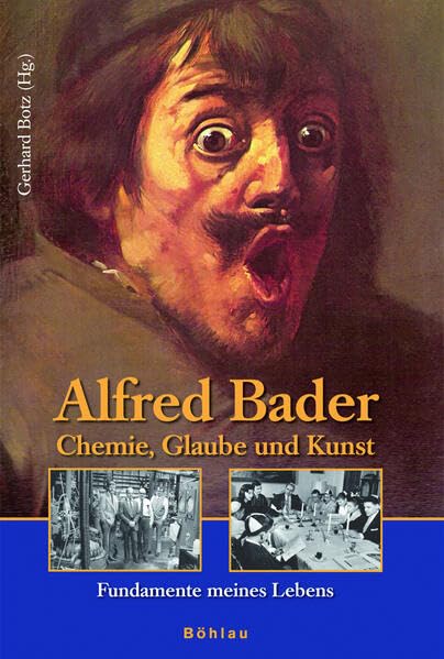Alfred Bader: Chemie, Glaube und Kunst: Fundamente meines Lebens