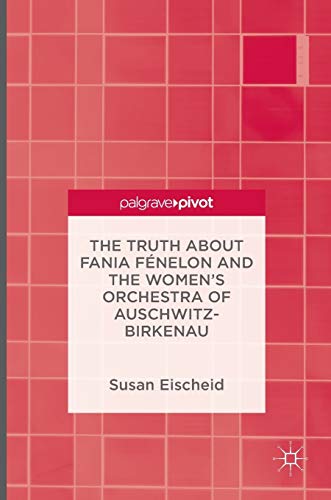 The Truth about Fania Fenelon and the Womens Orchestra of Auschwitz-Birkenau