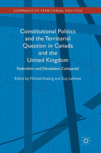 Constitutional Politics and the Territorial Question in Canada and the United Kingdom 