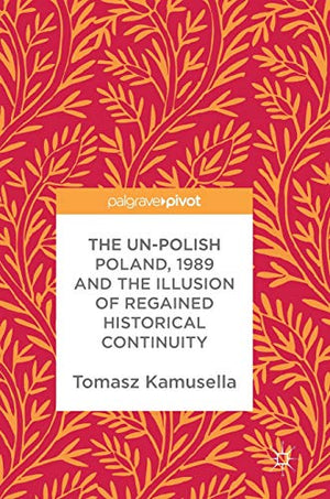 The Un-Polish Poland, 1989 and the Illusion of Regained Historical Continuity