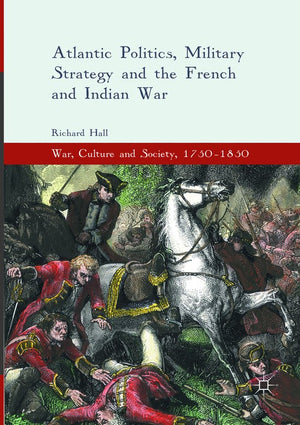 Atlantic Politics, Military Strategy and the French and Indian War