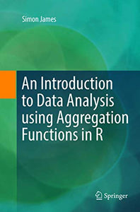 An Introduction to Data Analysis using Aggregation Functions in R 