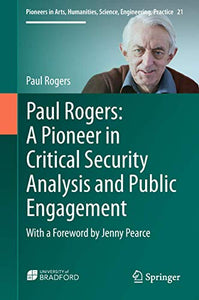 Paul Rogers: A Pioneer in Critical Security Analysis and Public Engagement 