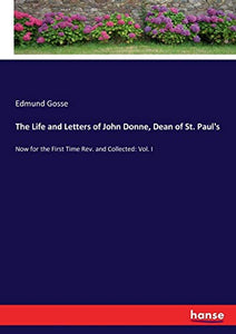 The Life and Letters of John Donne, Dean of St. Paul's 