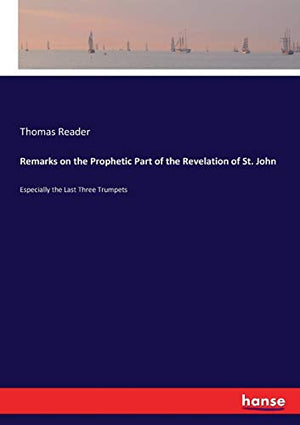 Remarks on the Prophetic Part of the Revelation of St. John