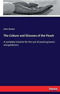 The Culture and Diseases of the Peach 
