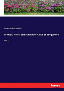 Memoir, letters and remains of Alexis de Tocqueville 
