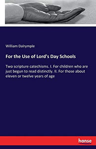 For the Use of Lord's Day Schools 