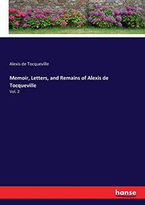 Memoir, Letters, and Remains of Alexis de Tocqueville 