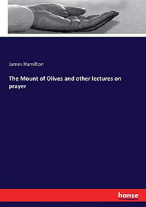 The Mount of Olives and other lectures on prayer 