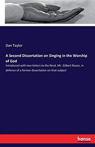 A Second Dissertation on Singing in the Worship of God 