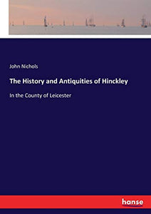 The History and Antiquities of Hinckley 