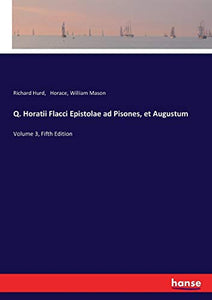 Q. Horatii Flacci Epistolae ad Pisones, et Augustum 
