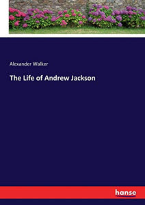 The Life of Andrew Jackson 