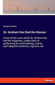 Dr. Graham Has Had the Honour 