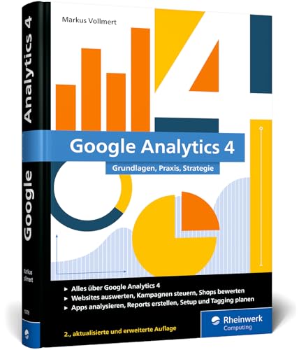 Google Analytics 4: Das umfassende Handbuch mit allen Neuerungen und Features von GA4 - Ausgabe 2025