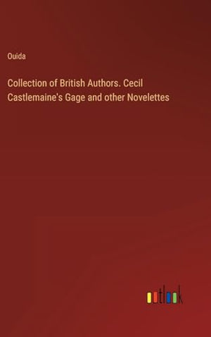 Collection of British Authors. Cecil Castlemaine's Gage and other Novelettes