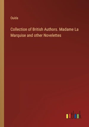 Collection of British Authors. Madame La Marquise and other Novelettes