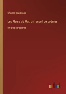 Les Fleurs du Mal; Un recueil de poemes 