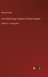 The Yellow Flag; A Novel, In Three Volumes 