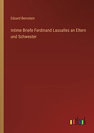Intime Briefe Ferdinand Lassalles an Eltern und Schwester