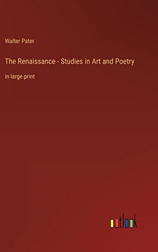 The Renaissance - Studies in Art and Poetry