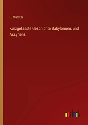 Kurzgefasste Geschichte Babyloniens und Assyriens