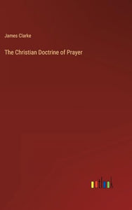 The Christian Doctrine of Prayer 