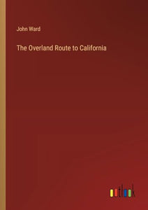 The Overland Route to California 