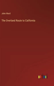 The Overland Route to California 