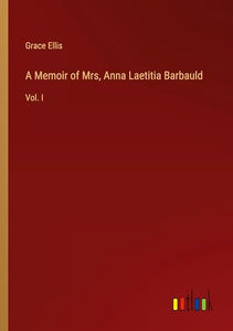 A Memoir of Mrs, Anna Laetitia Barbauld 