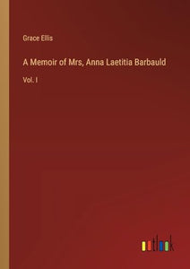 A Memoir of Mrs, Anna Laetitia Barbauld 