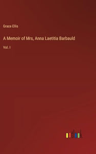 A Memoir of Mrs, Anna Laetitia Barbauld 