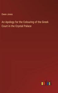 An Apology for the Colouring of the Greek Court in the Crystal Palace 