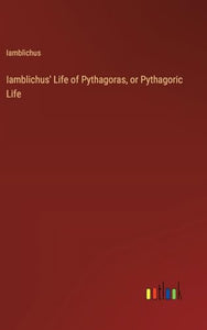 Iamblichus' Life of Pythagoras, or Pythagoric Life 