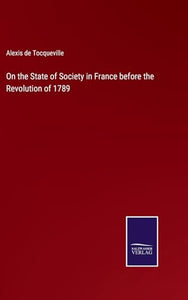 On the State of Society in France before the Revolution of 1789 